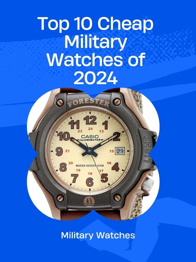 Top 10 Cheap Military Watches of 2024